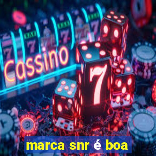 marca snr é boa