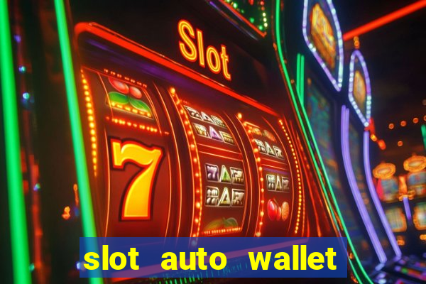 slot auto wallet ???10???100 ?????? 2020