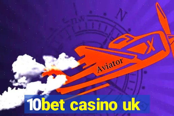 10bet casino uk