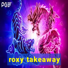 roxy takeaway