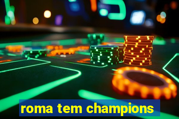 roma tem champions