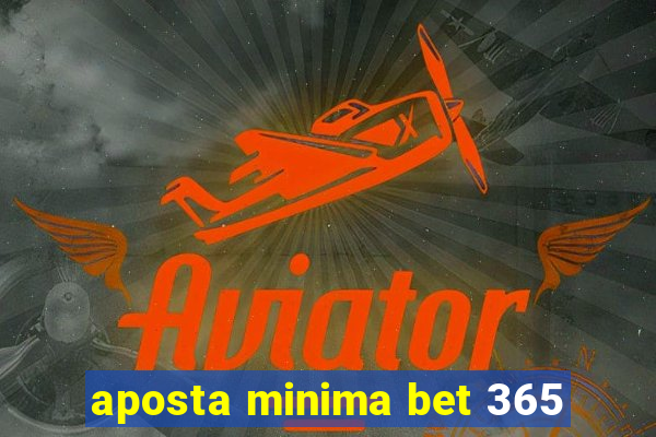 aposta minima bet 365