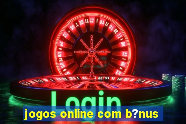 jogos online com b?nus