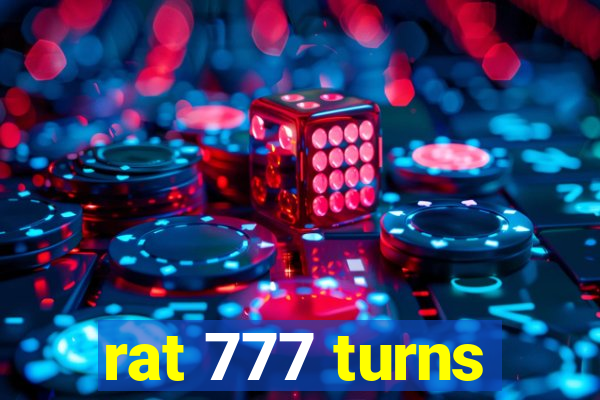 rat 777 turns