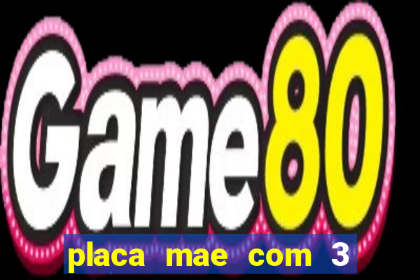 placa mae com 3 slots pci express 16x