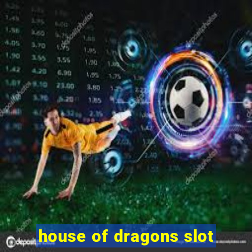 house of dragons slot