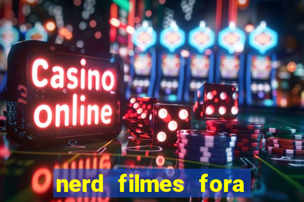 nerd filmes fora do ar