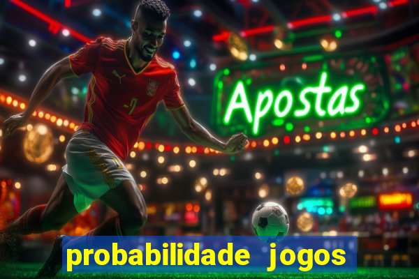 probabilidade jogos de hoje