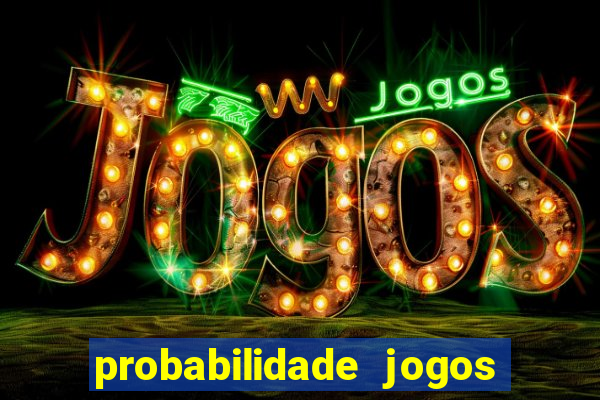 probabilidade jogos de hoje