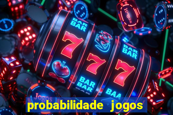 probabilidade jogos de hoje