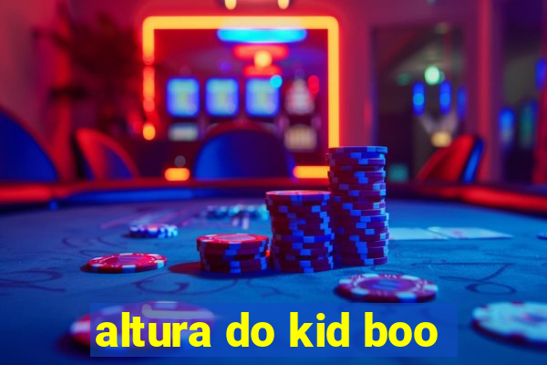 altura do kid boo