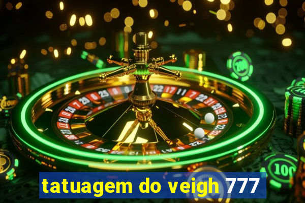 tatuagem do veigh 777