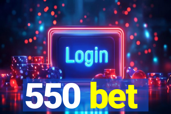 550 bet