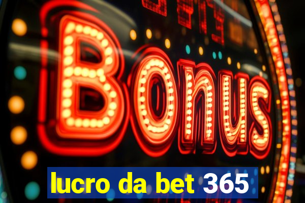 lucro da bet 365