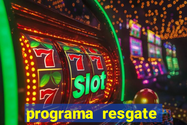 programa resgate brasil é confiável