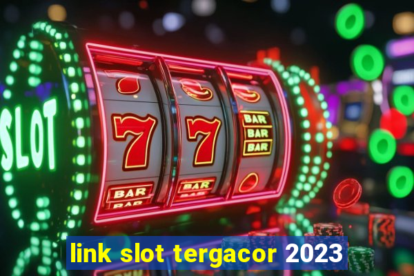 link slot tergacor 2023