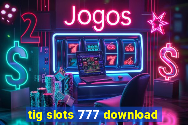 tig slots 777 download