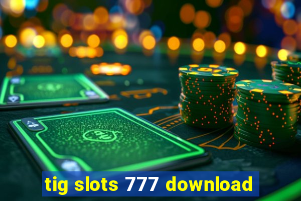 tig slots 777 download