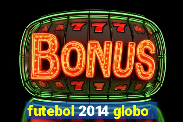 futebol 2014 globo