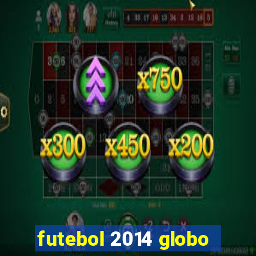 futebol 2014 globo