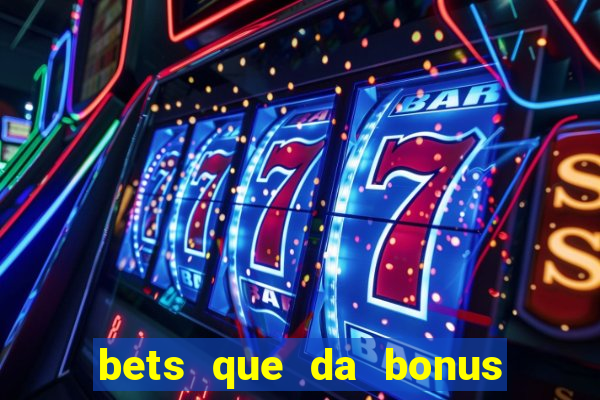 bets que da bonus no cadastro