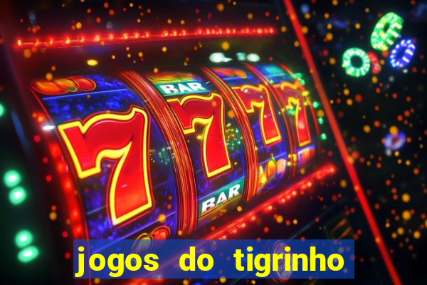 jogos do tigrinho que mais pagam