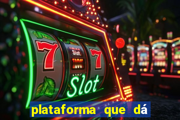 plataforma que dá dinheiro para jogar