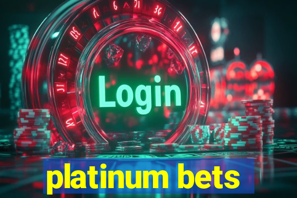 platinum bets