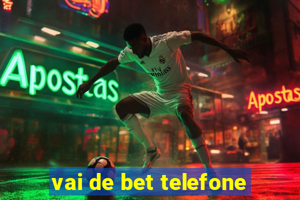 vai de bet telefone