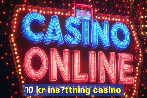 10 kr ins?ttning casino