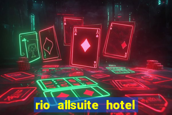 rio allsuite hotel and casino