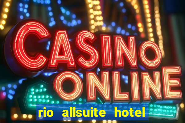 rio allsuite hotel and casino