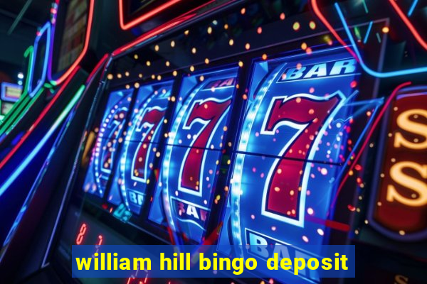 william hill bingo deposit