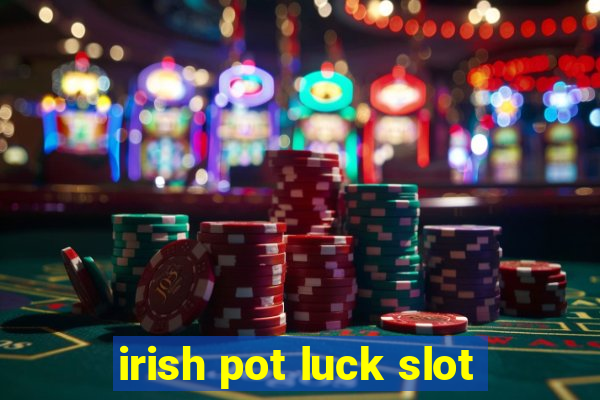 irish pot luck slot