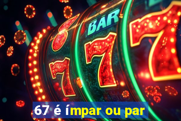 67 é ímpar ou par