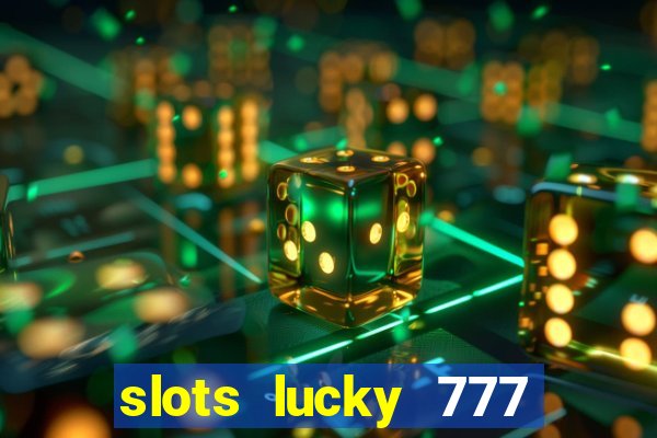 slots lucky 777 money games