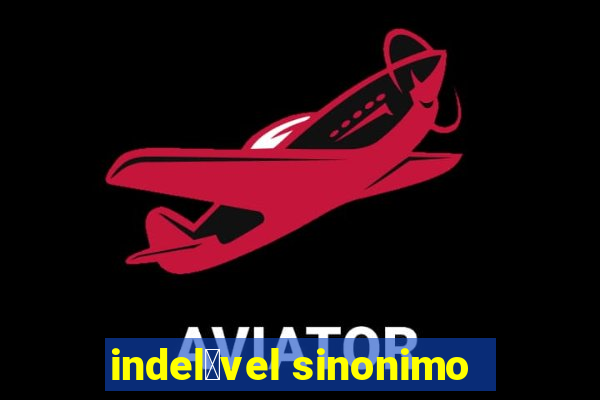 indel茅vel sinonimo