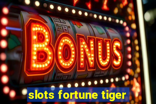 slots fortune tiger