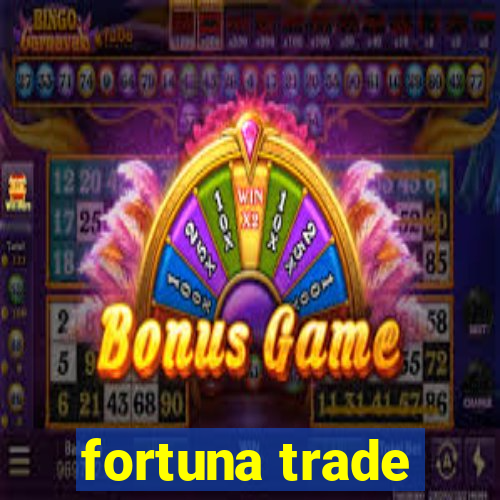 fortuna trade