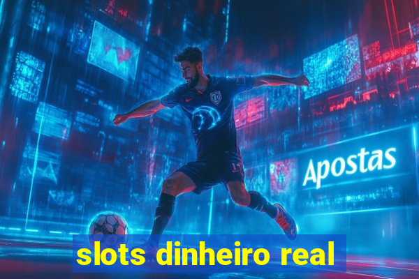 slots dinheiro real