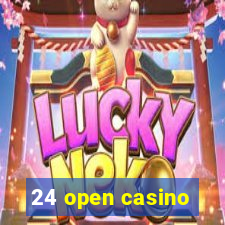 24 open casino