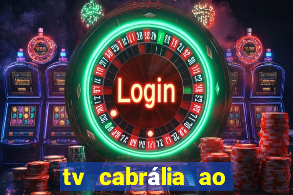 tv cabrália ao vivo hoje