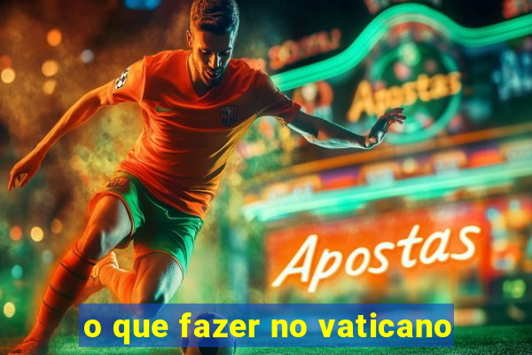 o que fazer no vaticano