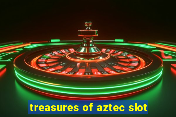 treasures of aztec slot