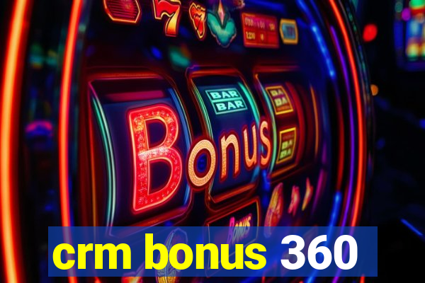 crm bonus 360