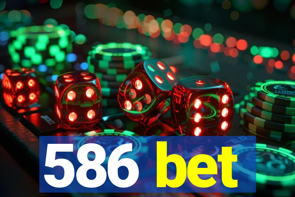 586 bet