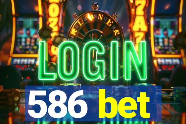 586 bet