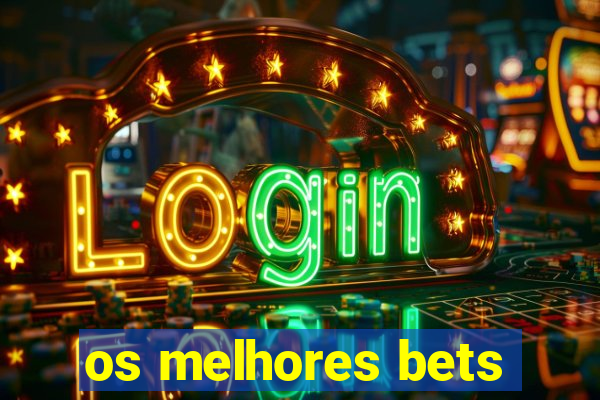 os melhores bets