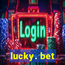 lucky. bet