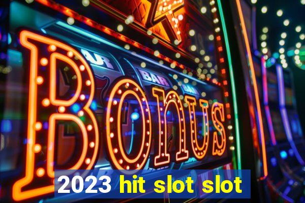 2023 hit slot slot